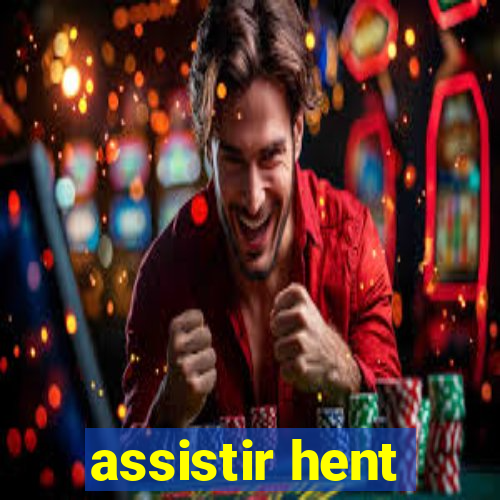 assistir hent